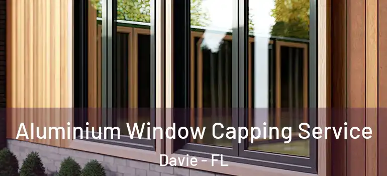  Aluminium Window Capping Service Davie - FL