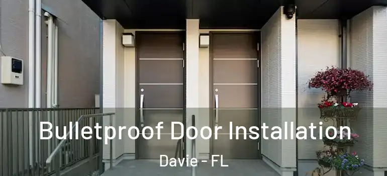  Bulletproof Door Installation Davie - FL