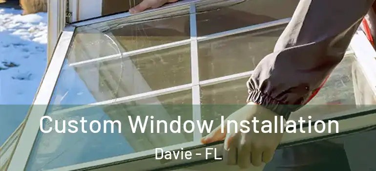  Custom Window Installation Davie - FL