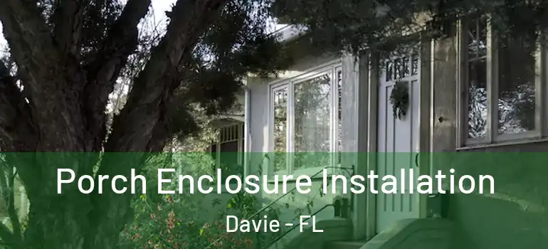  Porch Enclosure Installation Davie - FL