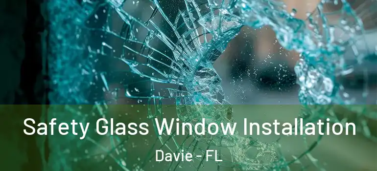  Safety Glass Window Installation Davie - FL