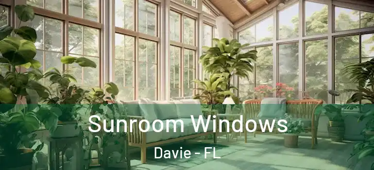  Sunroom Windows Davie - FL